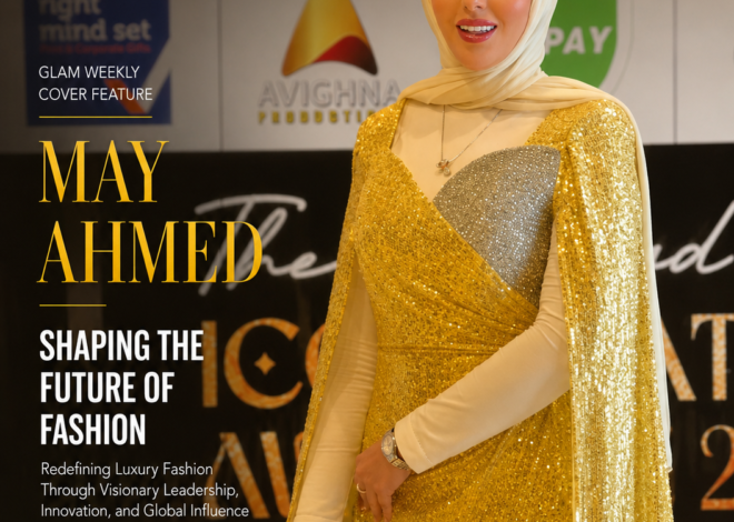 May Ahmed: Redefining Luxury Fashion Through Visionary Leadership, Innovation, and Global Influence