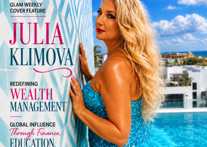 Julia Klimova: Redefining Wealth Management, Women’s Leadership, and Global Influence Through Finance, Education, and Fashion