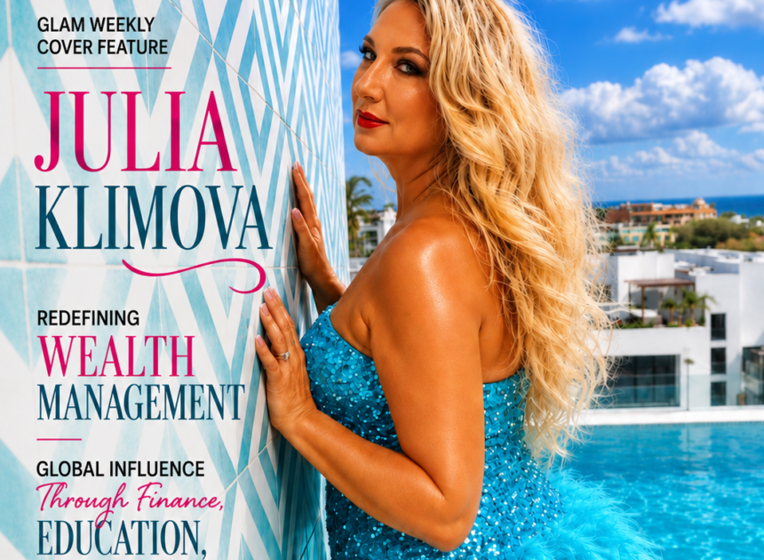 Julia Klimova: Redefining Wealth Management, Women’s Leadership, and Global Influence Through Finance, Education, and Fashion